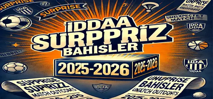 İddaa sürpriz bahisler 2025-2026