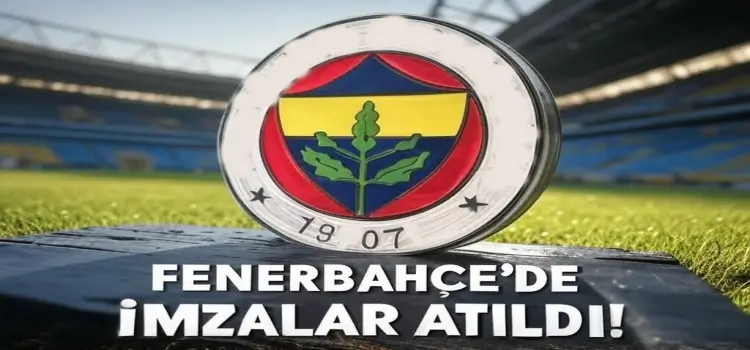 Fenerbahçe'de bir imza daha atıldı!v