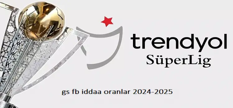 gs fb iddaa oranlar 2024-2025