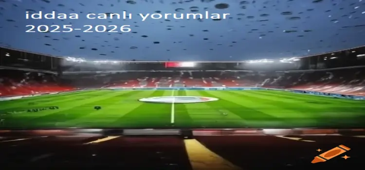 İddaa Canlı Yorumlar 2025-2026