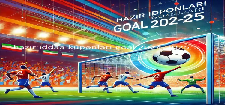 hazır iddaa kuponları goal 2024-2025