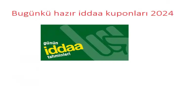 Bugünkü hazır iddaa kuponları 2024