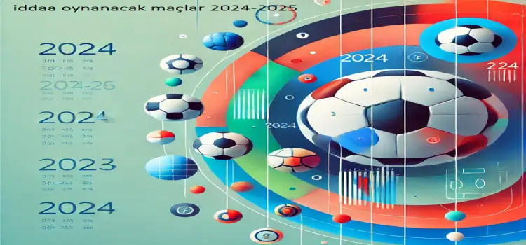 İddaa oynanacak maçlar 2024-2025