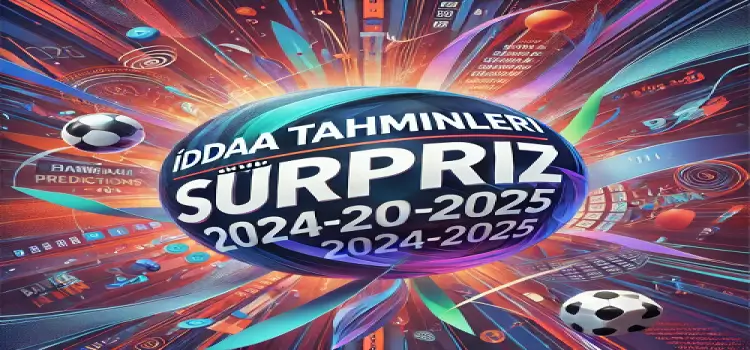 İddaa Tahminleri Sürpriz 2024-2025