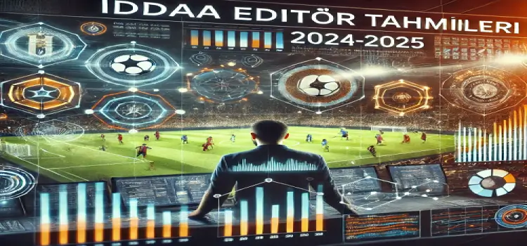 İddaa editör tahminleri 2024-2025