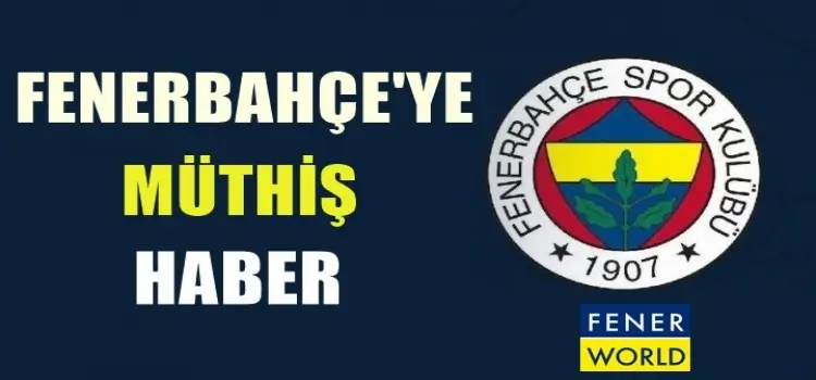 Fenerbahçe'ye müthiş haber geldi!i