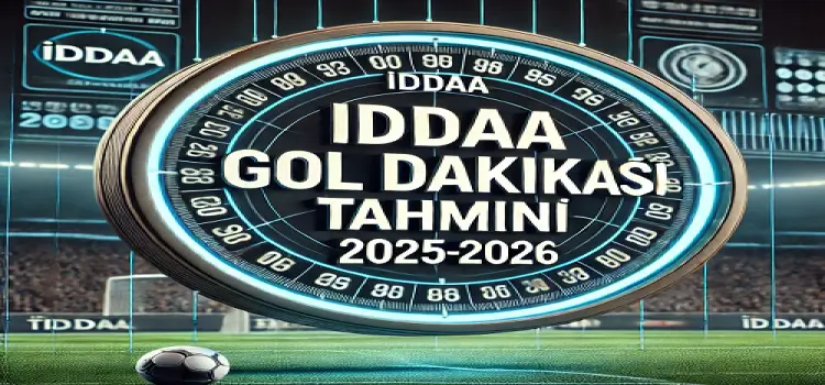 İddaa gol dakikası tahmini 2025-2026