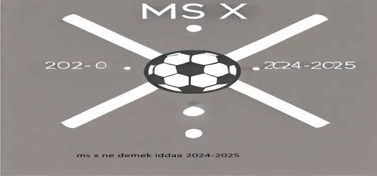 Ms x ne demek iddaa 2024-2025