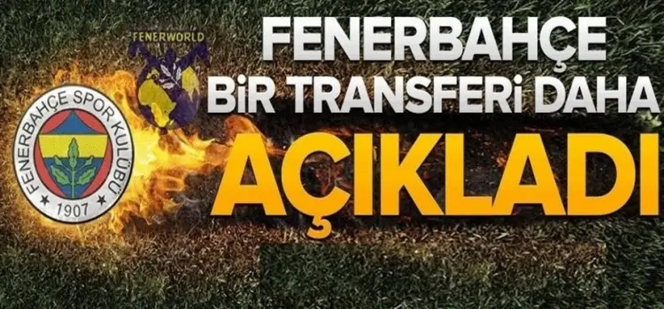 Fenerbahçe bir transferi daha açıkladı