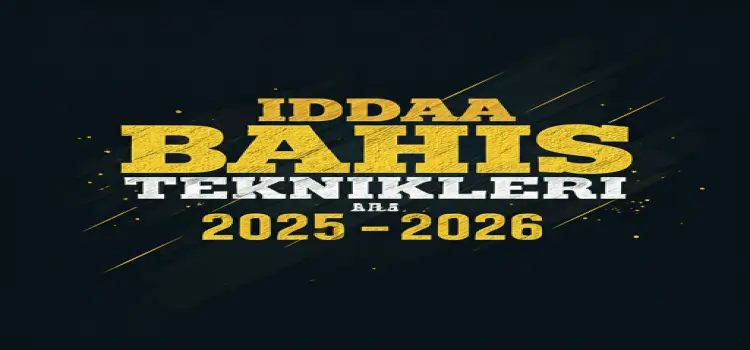 İddaa Bahis Teknikleri 2025-2026