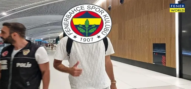 Fenerbahçe için İstanbul'a geldli