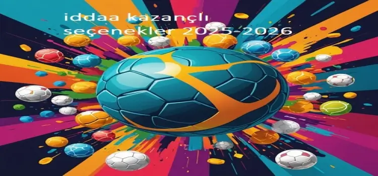 İddaa Kazançlı Seçenekler 2025-2026