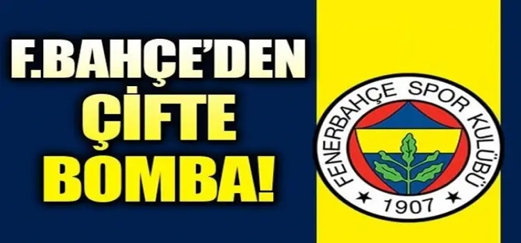 Fenerbahçe'den çifte bomba!