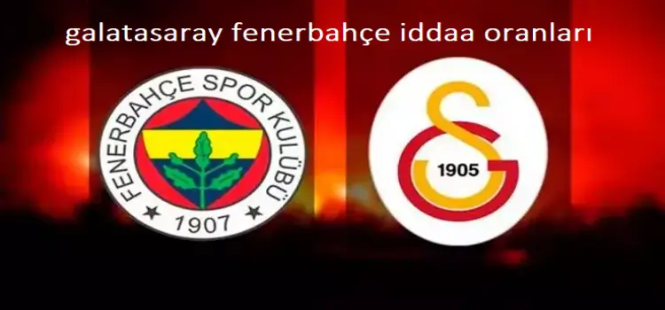 galatasaray fenerbahçe iddaa oranları