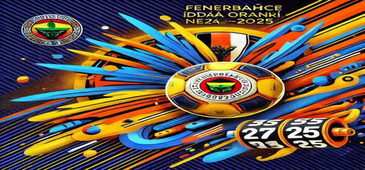 Fenerbahçe İddaa Oranları Ne Zaman 2024-2025