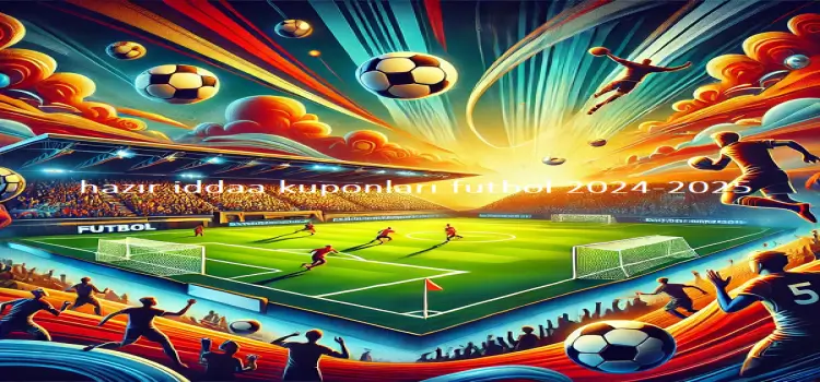 hazır iddaa kuponları futbol 2024-2025