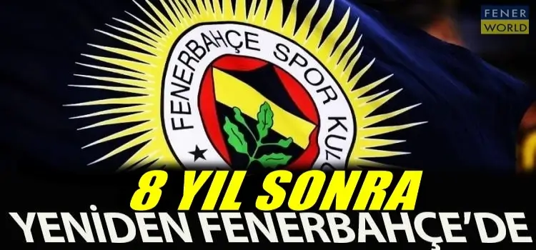 Fenerbahçe'den inanılmaz transfer! 8 yıl sonra Fenerbahçe'ye geri dönüyor