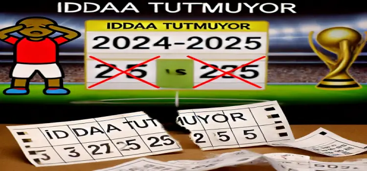 İddaa tutmuyor 2024-2025