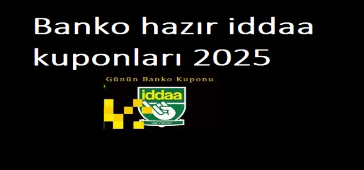 Banko hazır iddaa kuponları 2025