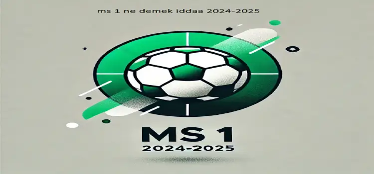 Ms 1 ne demek iddaa 2024-2025