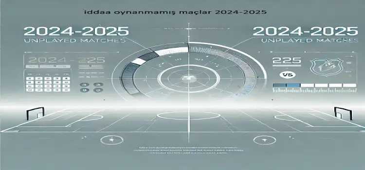 İddaa oynanmamış maçlar 2024-2025