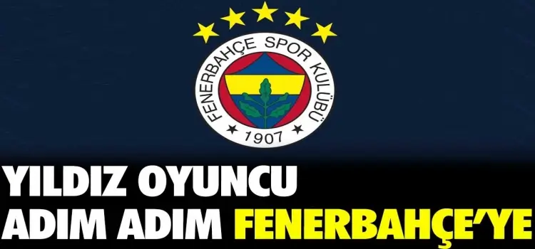 Fenerbahçe bombayı patlattı! Yıldız futbolcu adım adım Fenerbahçe'ye