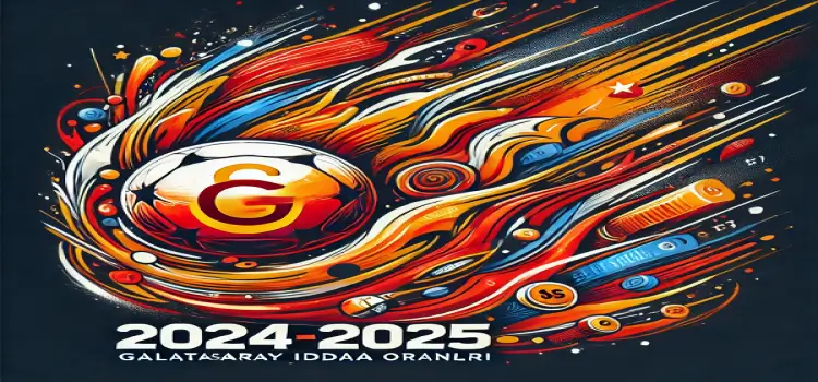 Galatasaray Maçı İddaa Oranları 2024-2025