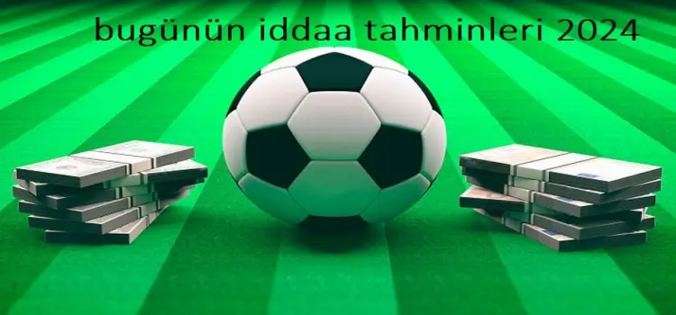 bugünün iddaa tahminleri 2024