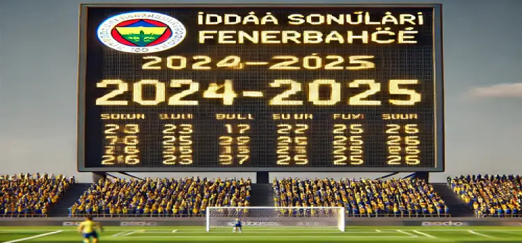 İddaa Sonuçları Fenerbahçe 2024-2025