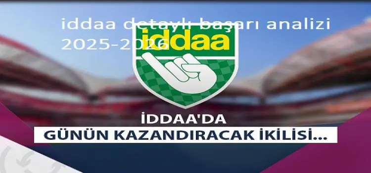 İddaa Detaylı Başarı Analizi 2025-2026