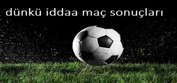 dünkü iddaa maç sonuçları