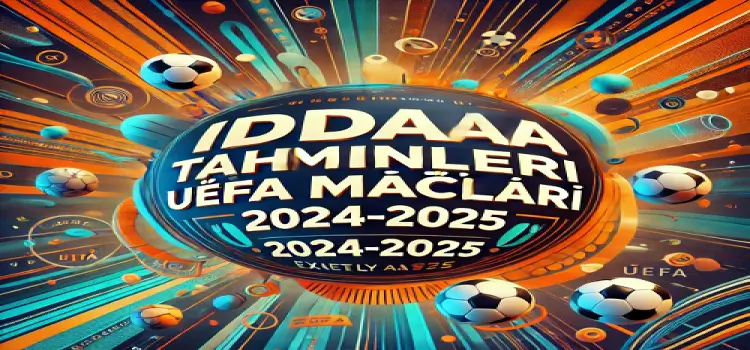 İddaa Tahminleri UEFA Maçları 2024-2025