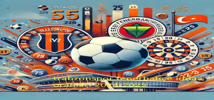 Trabzonspor Fenerbahçe iddaa oranları 2024-2025